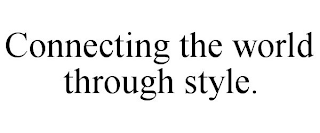 CONNECTING THE WORLD THROUGH STYLE.