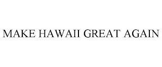 MAKE HAWAII GREAT AGAIN