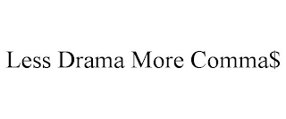 LESS DRAMA MORE COMMA$