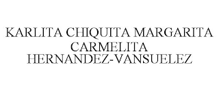 KARLITA CHIQUITA MARGARITA CARMELITA HERNANDEZ-VANSUELEZ