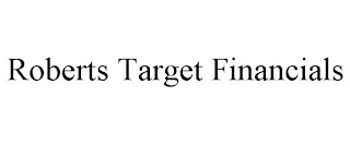 ROBERTS TARGET FINANCIALS