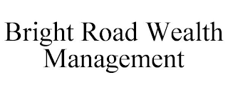 BRIGHT ROAD WEALTH MANAGEMENT