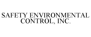 SAFETY ENVIRONMENTAL CONTROL, INC.