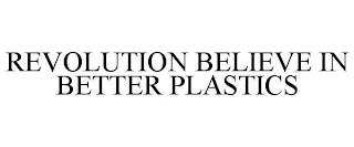 REVOLUTION BELIEVE IN BETTER PLASTICS