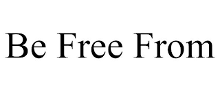 BE FREE FROM