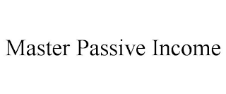 MASTER PASSIVE INCOME