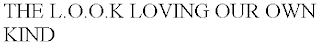 THE L.O.O.K LOVING OUR OWN KIND