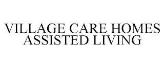 VILLAGE CARE HOMES ASSISTED LIVING