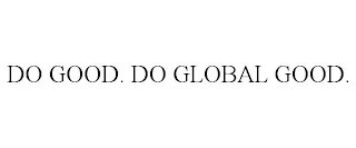 DO GOOD. DO GLOBAL GOOD.