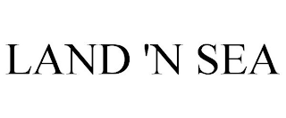 LAND 'N SEA