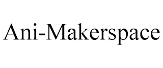 ANI-MAKERSPACE