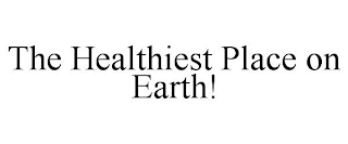 THE HEALTHIEST PLACE ON EARTH!