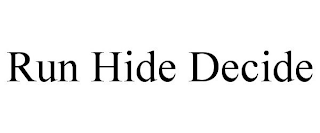 RUN HIDE DECIDE