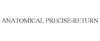 ANATOMICAL PRECISE-RETURN