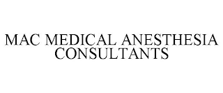 MAC MEDICAL ANESTHESIA CONSULTANTS