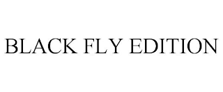 BLACK FLY EDITION