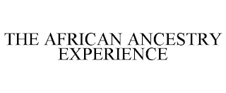 THE AFRICAN ANCESTRY EXPERIENCE