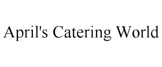 APRIL'S CATERING WORLD