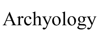 ARCHYOLOGY