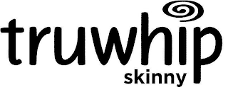 TRUWHIP SKINNY