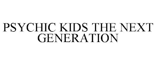 PSYCHIC KIDS THE NEXT GENERATION