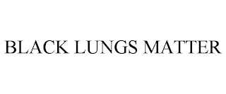 BLACK LUNGS MATTER