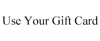 USE YOUR GIFT CARD