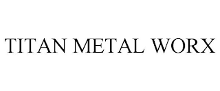 TITAN METAL WORX