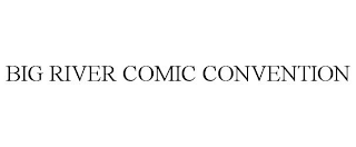 BIG RIVER COMIC CONVENTION