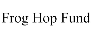 FROG HOP FUND