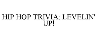 HIP HOP TRIVIA: LEVELIN' UP!