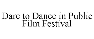 DARE TO DANCE IN PUBLIC FILM FESTIVAL