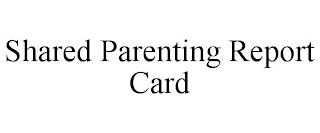 SHARED PARENTING REPORT CARD