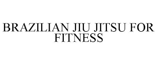 BRAZILIAN JIU JITSU FOR FITNESS