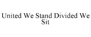 UNITED WE STAND DIVIDED WE SIT