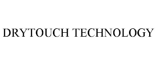 DRYTOUCH TECHNOLOGY