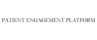 PATIENT ENGAGEMENT PLATFORM