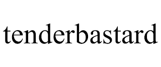 TENDERBASTARD