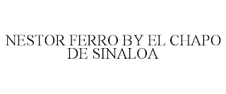 NESTOR FERRO BY EL CHAPO DE SINALOA