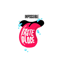 IMPOSSIBLE TASTE PLACE