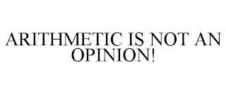 ARITHMETIC IS NOT AN OPINION!