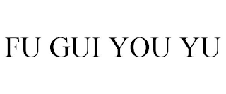 FU GUI YOU YU