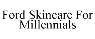 FORD SKINCARE FOR MILLENNIALS