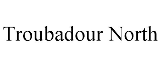 TROUBADOUR NORTH