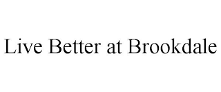 LIVE BETTER AT BROOKDALE