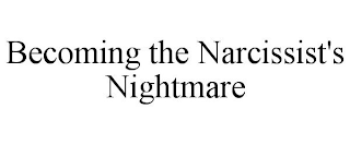 BECOMING THE NARCISSIST'S NIGHTMARE