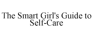 THE SMART GIRL'S GUIDE TO SELF-CARE