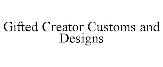 GIFTED CREATOR CUSTOMS AND DESIGNS