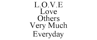 L.O.V.E LOVE OTHERS VERY MUCH EVERYDAY