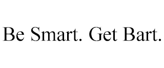 BE SMART. GET BART.